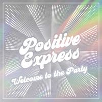 Positive Express - Welcome to the Party