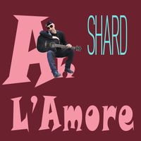 Shard - Ah L'Amore