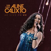 Aline Calixto - 10 Anos Aline Calixto