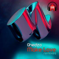 Ghedzo - Make Love (Remixes)