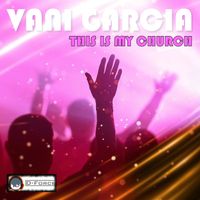 Vani Garcia - This Is My Church (Explicit)
