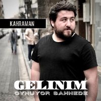 Kahraman - Gelinim Oynuyor Sahnede