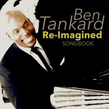Ben Tankard - Re-Imagined Songbook