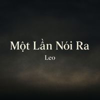 DJ Leo - Một Lần Nói Ra