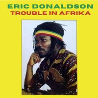 Eric Donaldson - Trouble In Afrika