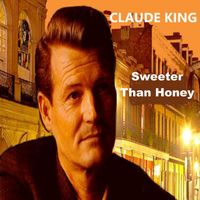 CLAUDE KING - Sweeter Than Honey