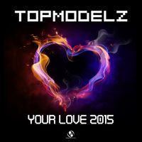 Topmodelz - Your Love 2015