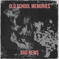 Bad News - Old School Memories