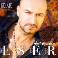 Eser - Hilal Ayyüzlüm / Gelme