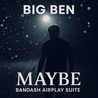 Big Ben - Maybe - Bandash Airplay Suite