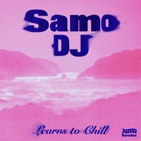 Samo DJ - Learns to Chill