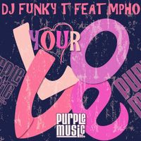 DJ Funky T - Your Love (Feat. Mpho)