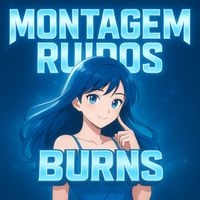 Burns - MONTAGEM RUIDOS