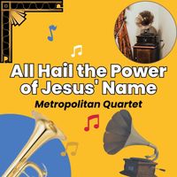 Metropolitan Quartet - All Hail the Power of Jesus' Name