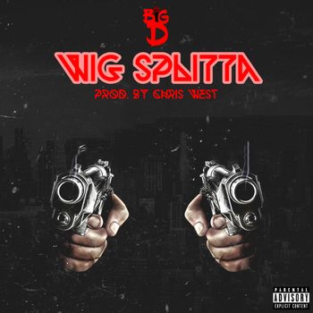 Big D - WIG SPLITTA (Explicit)