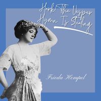 Frieda Hempel - Hark! The Vesper Hymn is Stealing