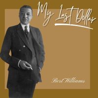 Bert Williams - My Last Dollar