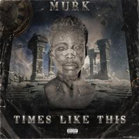 MURK - TIMES LIKE THIS (Explicit)