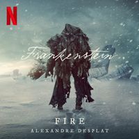 Alexandre Desplat - Fire (from the Netflix Film "Frankenstein")