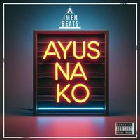 Imeh - Ayus Na ko (Explicit)