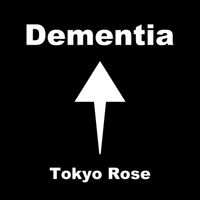 Tokyo Rose - Dementia