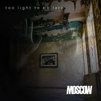 Moscow - Too Light To Be Late