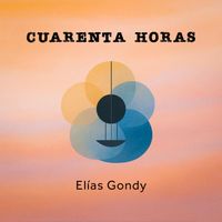 Elías Gondy - Cuarenta Horas