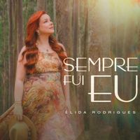 Elida Rodrigues - Sempre Fui Eu