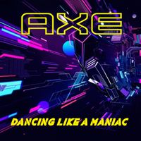 Axe - Dance Like A Maniac