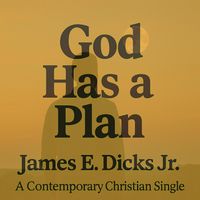 James E. Dicks Jr. - God Has a Plan
