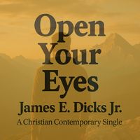 James E. Dicks Jr. - Open Your Eyes