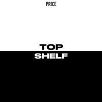 PRICE - TOP SHELF