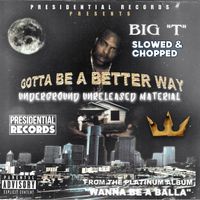 Big T - Gotta Be A Better Way (Slowed and Chopped) (Explicit)