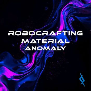 RoboCrafting Material - Anomaly EP