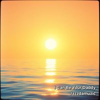 Jazzdamuzic - I Can Be Your Daddy