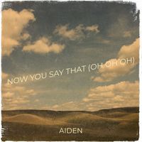 Aiden - Now You Say That (Oh Oh Oh)
