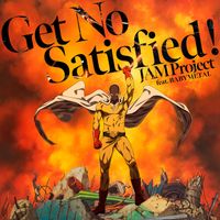 JAM Project - Get No Satisfied !