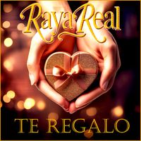 Raya Real - Te Regalo (Versión Rumba)