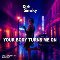 Dj Simsky - YOUR BODY TURNS ME ON