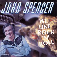 John Spencer - We Like Rock 'N' Roll