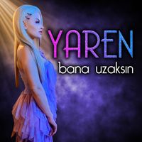 Yaren - Bana Uzaksın