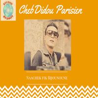 Cheb Didou Parisien - Naachek Fik Bijounoune