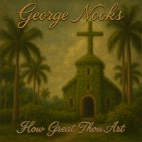 George Nooks - How Great Thou Art (Re-Recorded)