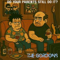 THE GORDONS - DO YOUR PARENTS STILL DO IT