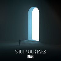 KLAR - Shut Your Eyes