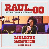 Chico Chico, Raul Seixas - Moleque Maravilhoso