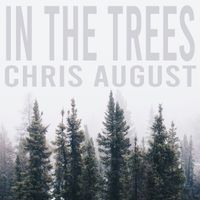 Chris August - In the Trees