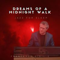 Francesco Digilio - Dreams of a Midnight Walk (Jazz For Sleep)