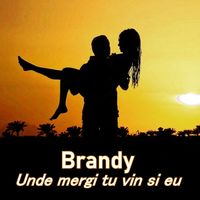 Brandy - Unde mergi tu vin si eu