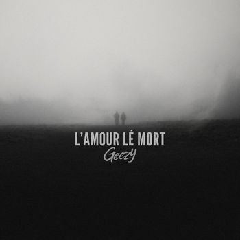Geezy - l'amour lé mort